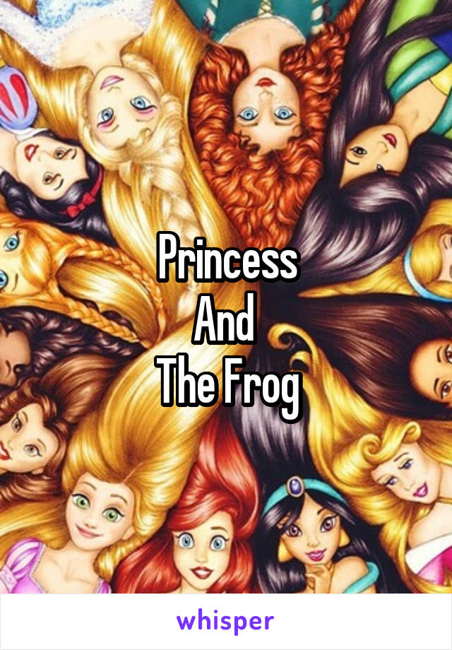 Princess
And 
The Frog