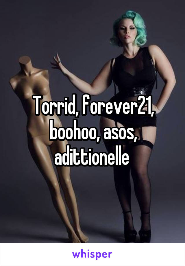 Torrid, forever21, boohoo, asos, adittionelle 