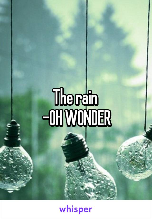 The rain 
-OH WONDER