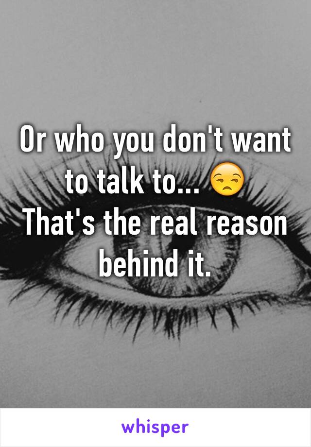 Or who you don't want to talk to... 😒
That's the real reason behind it. 