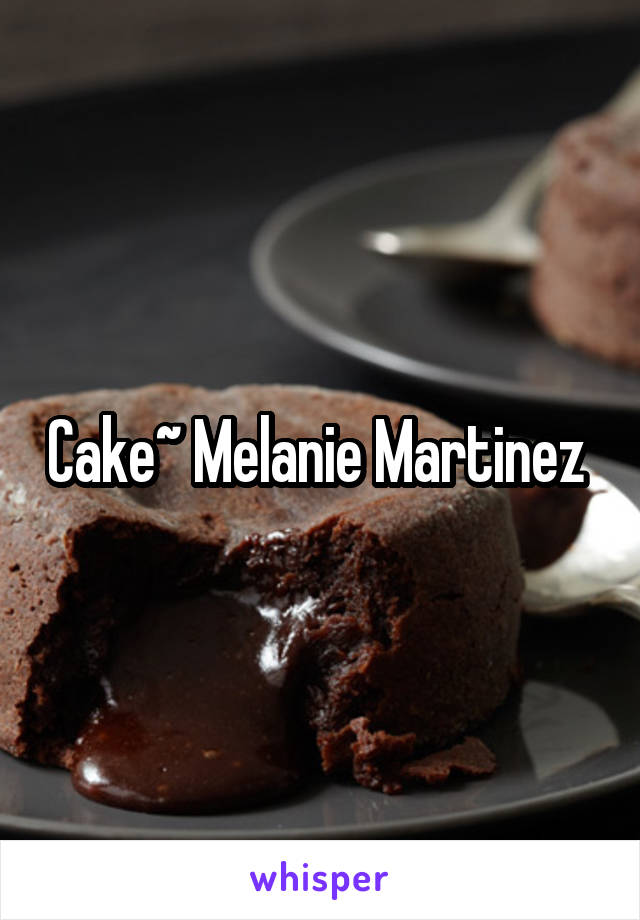 Cake~ Melanie Martinez 