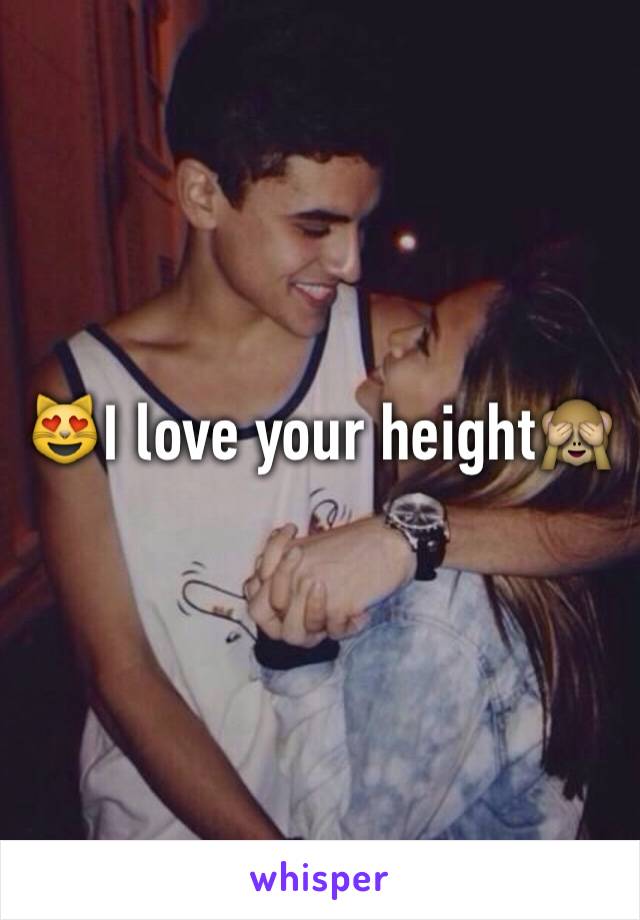 😻I love your height🙈