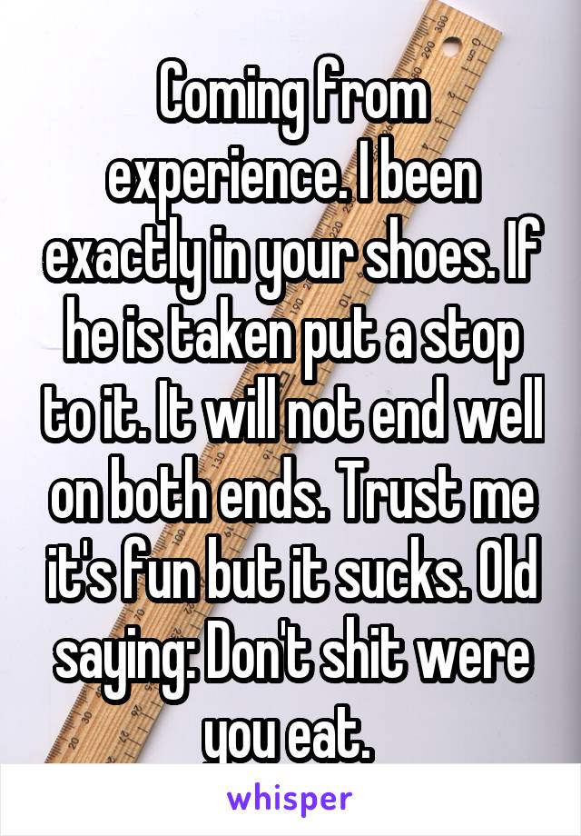 Coming from experience. I been exactly in your shoes. If he is taken put a stop to it. It will not end well on both ends. Trust me it's fun but it sucks. Old saying: Don't shit were you eat. 