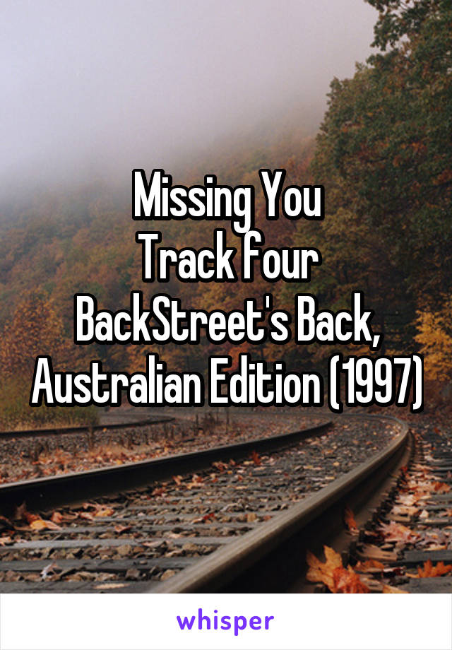 Missing You
Track four BackStreet's Back, Australian Edition (1997) 