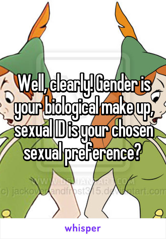 Well, clearly! Gender is your biological make up, sexual ID is your chosen sexual preference? 