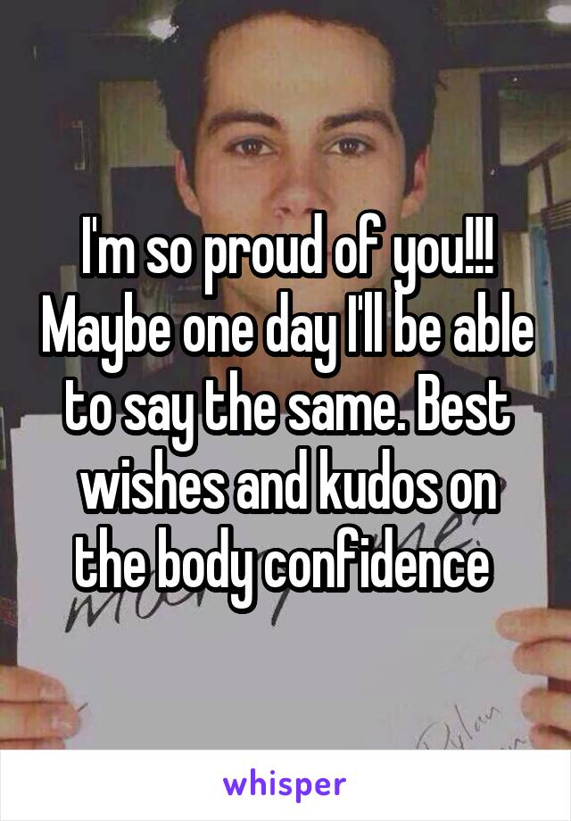 I'm so proud of you!!! Maybe one day I'll be able to say the same. Best wishes and kudos on the body confidence 