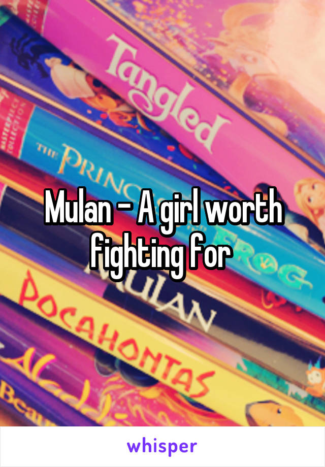 Mulan - A girl worth fighting for 