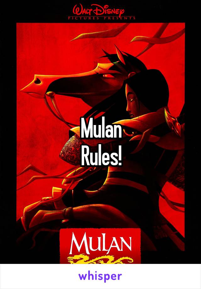 Mulan
Rules!