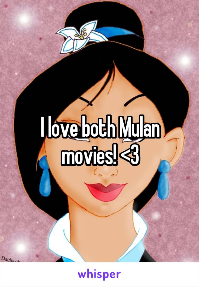I love both Mulan movies! <3