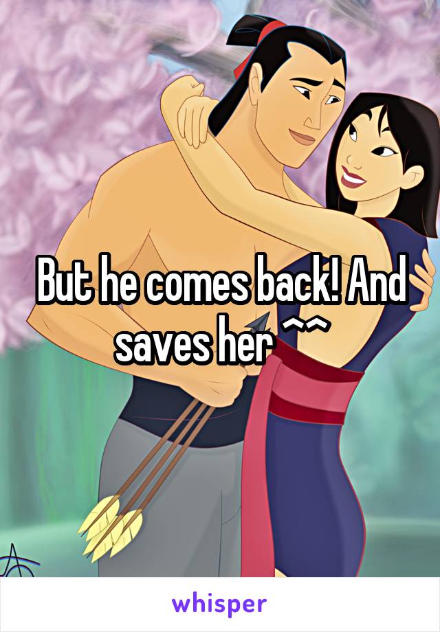 But he comes back! And saves her ^^