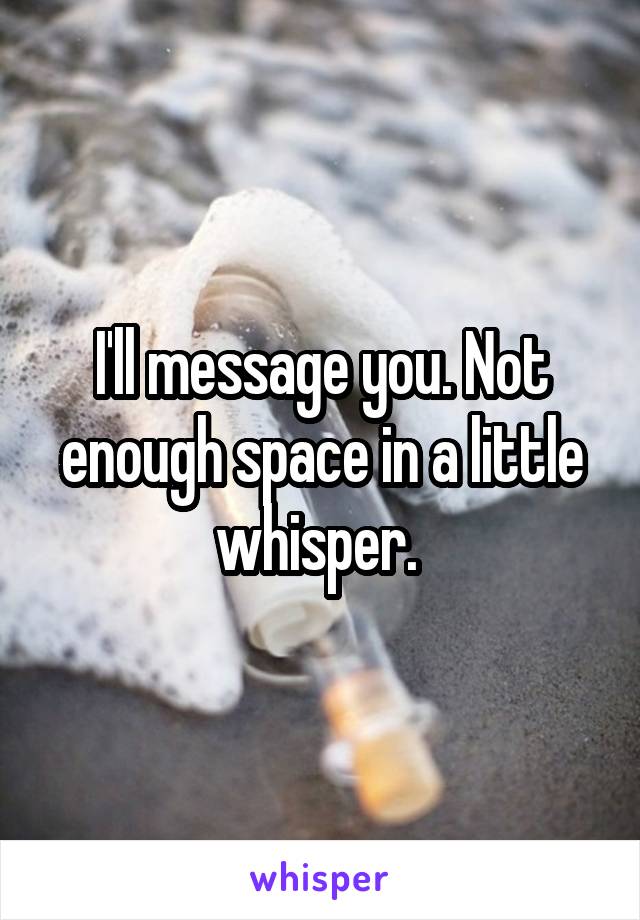 I'll message you. Not enough space in a little whisper. 