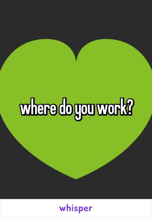 where do you work?