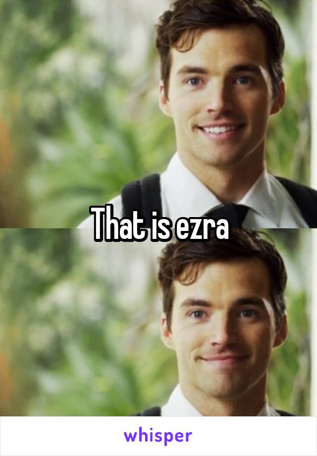 That is ezra