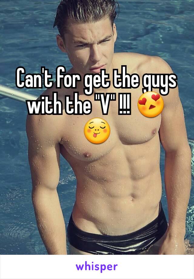 Can't for get the guys with the "V" !!! 😍😋