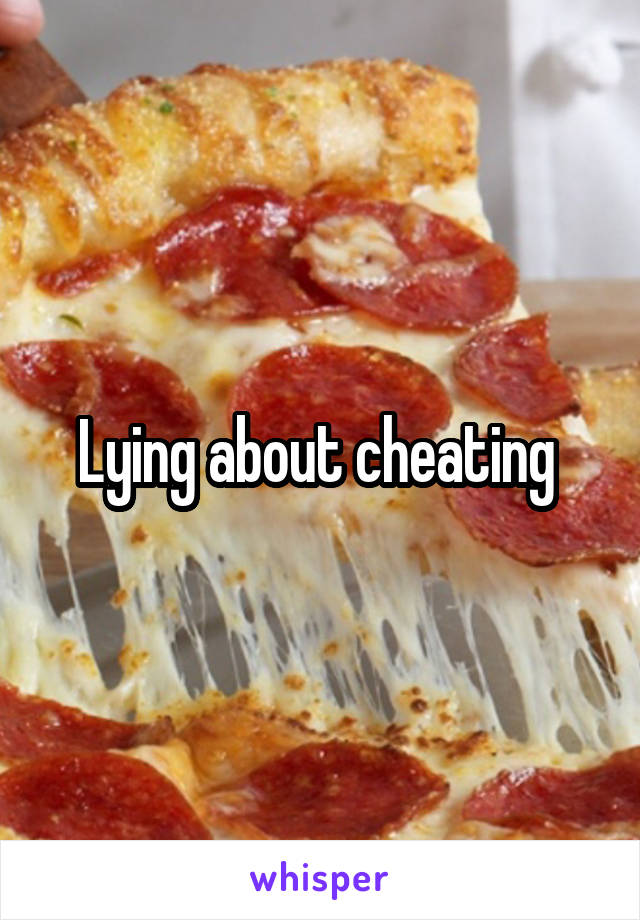 Lying about cheating 