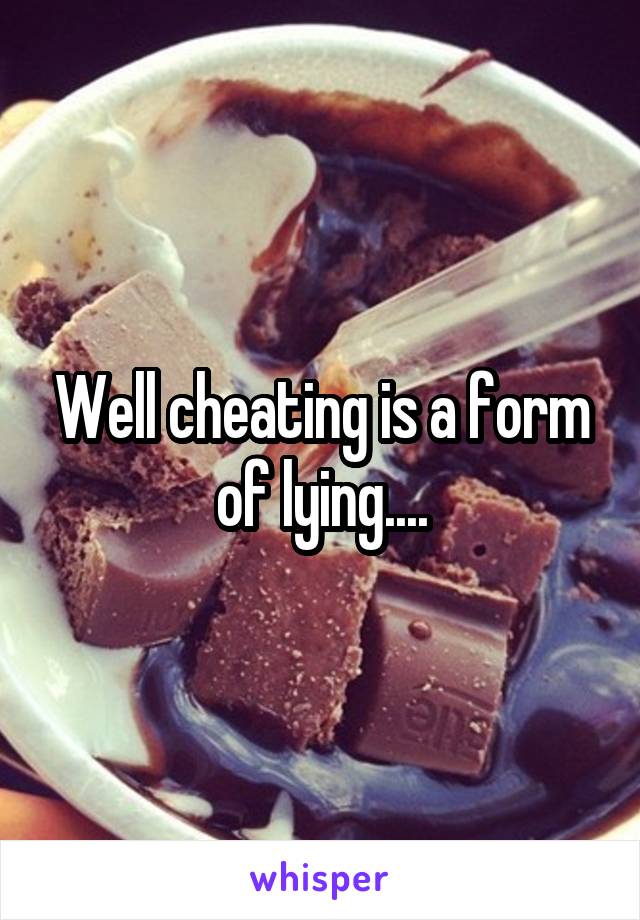 Well cheating is a form of lying....