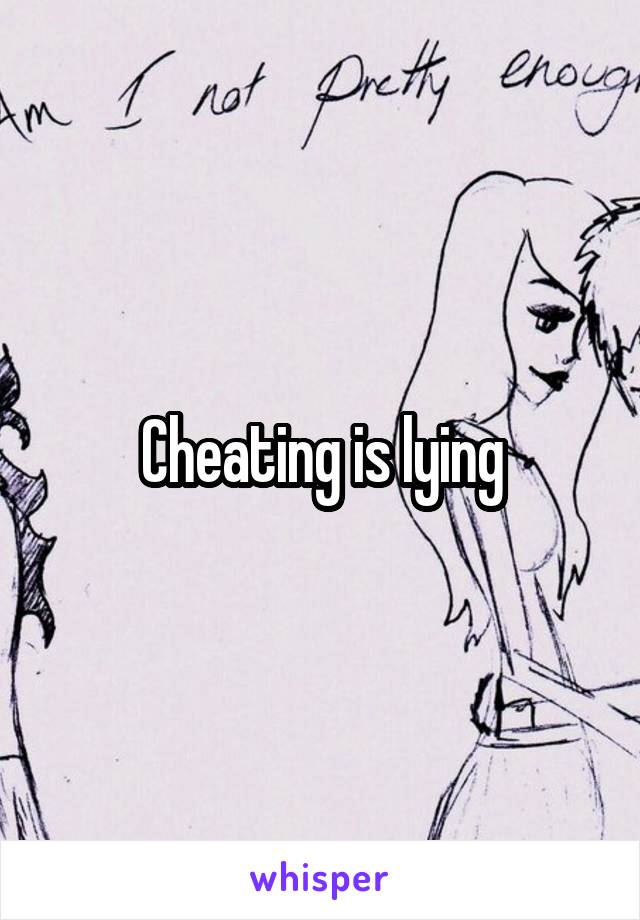 Cheating is lying