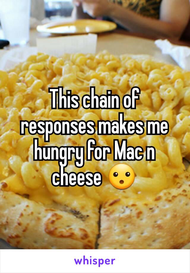 This chain of responses makes me hungry for Mac n cheese 😮