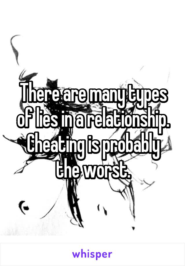 There are many types of lies in a relationship.
Cheating is probably the worst.