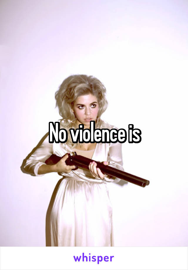 No violence is