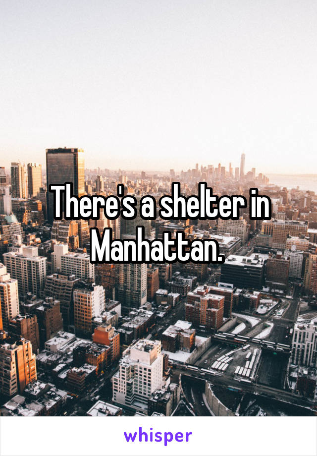 There's a shelter in Manhattan. 