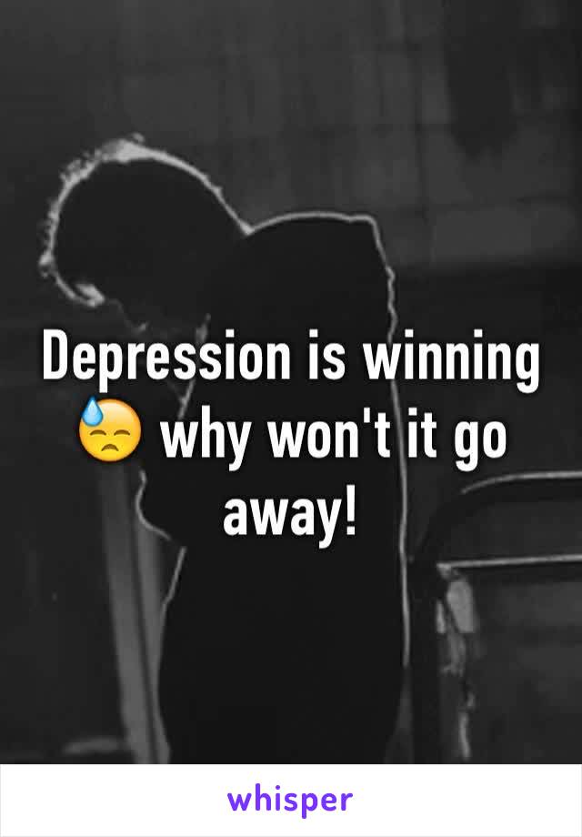 Depression is winning 😓 why won't it go away!