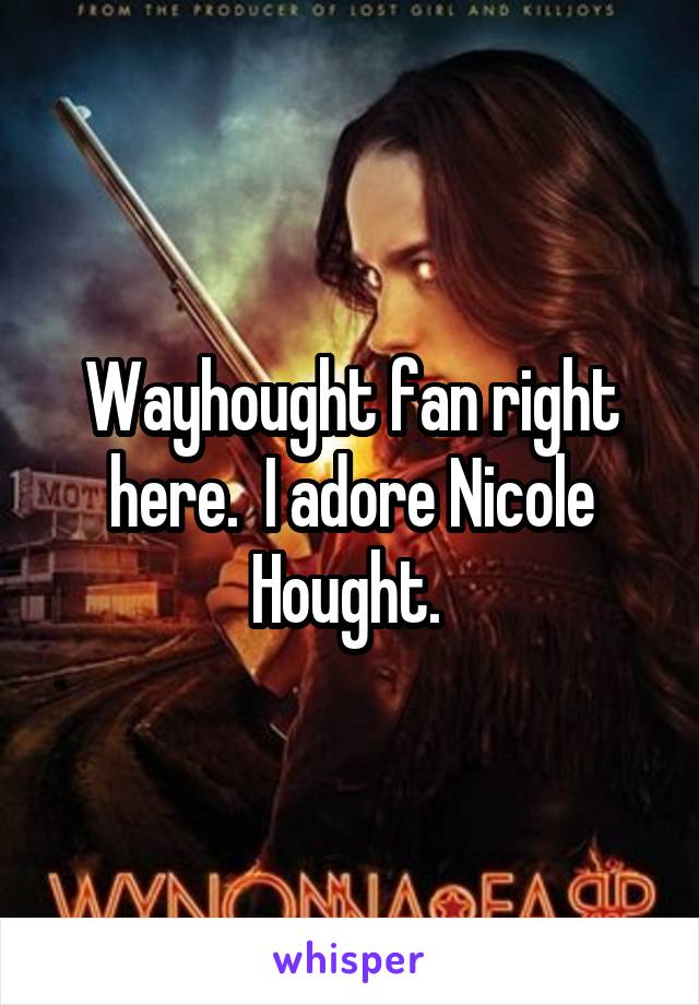 Wayhought fan right here.  I adore Nicole Hought. 