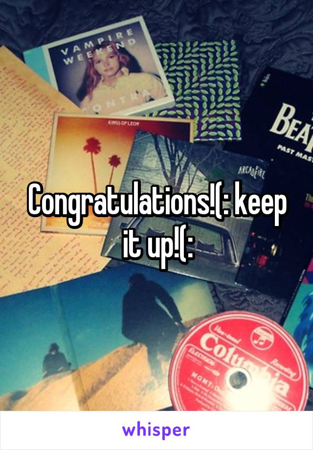 Congratulations!(: keep it up!(: