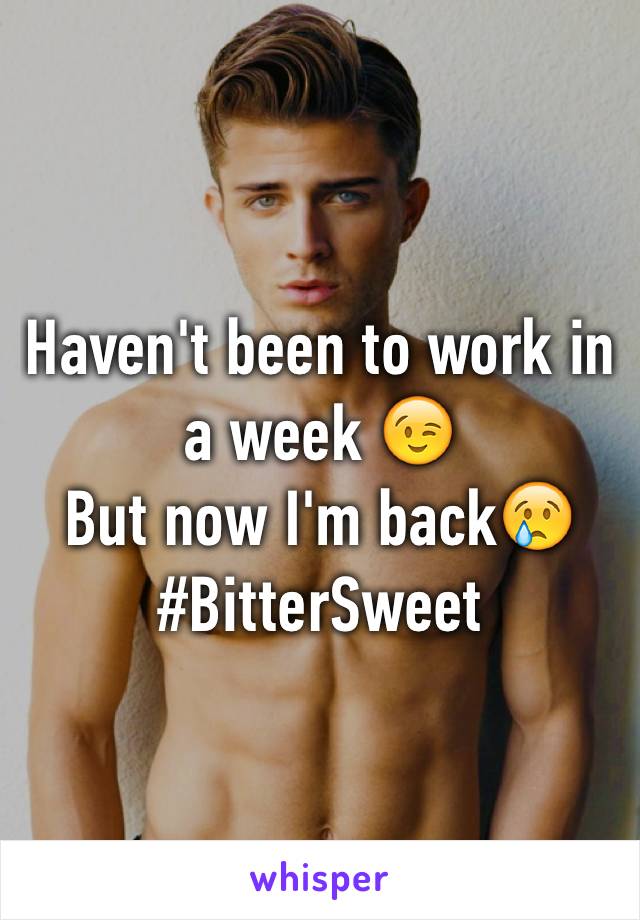 Haven't been to work in a week 😉
But now I'm back😢
#BitterSweet