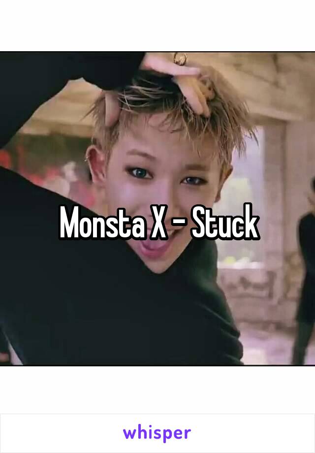 Monsta X - Stuck