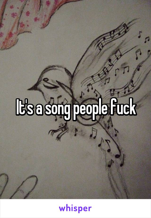 It's a song people fuck