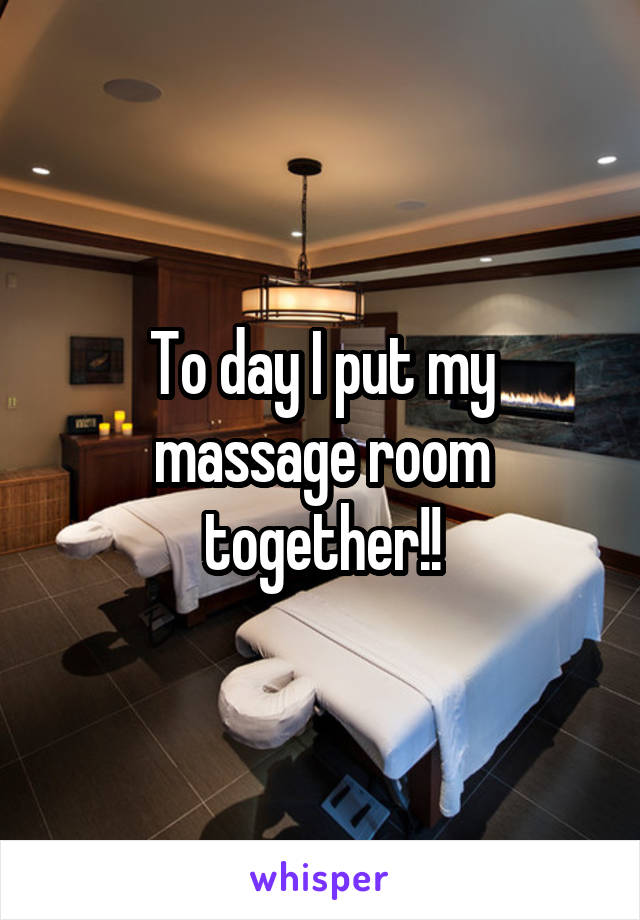 To day I put my massage room together!!