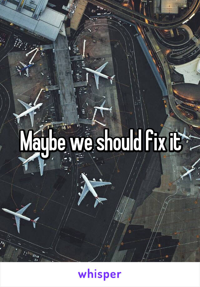 Maybe we should fix it
