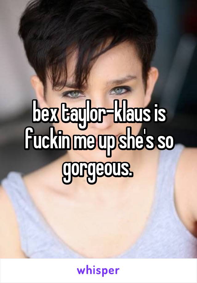 bex taylor-klaus is fuckin me up she's so gorgeous. 