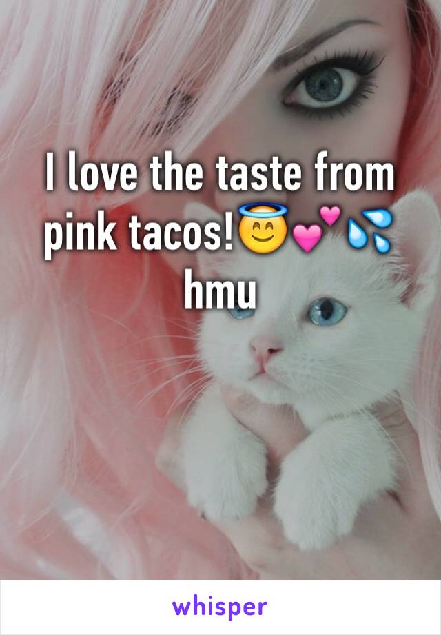 I love the taste from pink tacos!😇💕💦 hmu