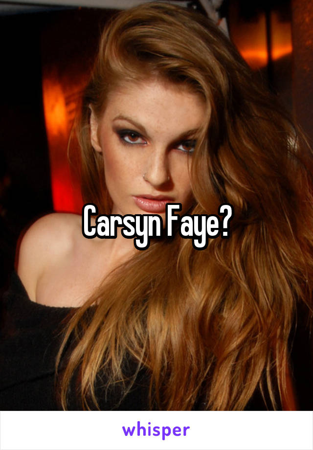 Carsyn Faye?