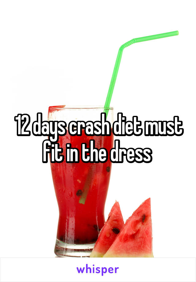 12 days crash diet must fit in the dress 