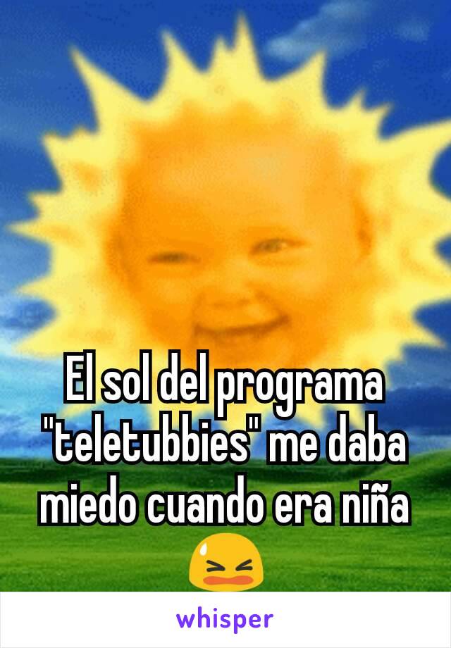 El sol del programa "teletubbies" me daba miedo cuando era niña😫