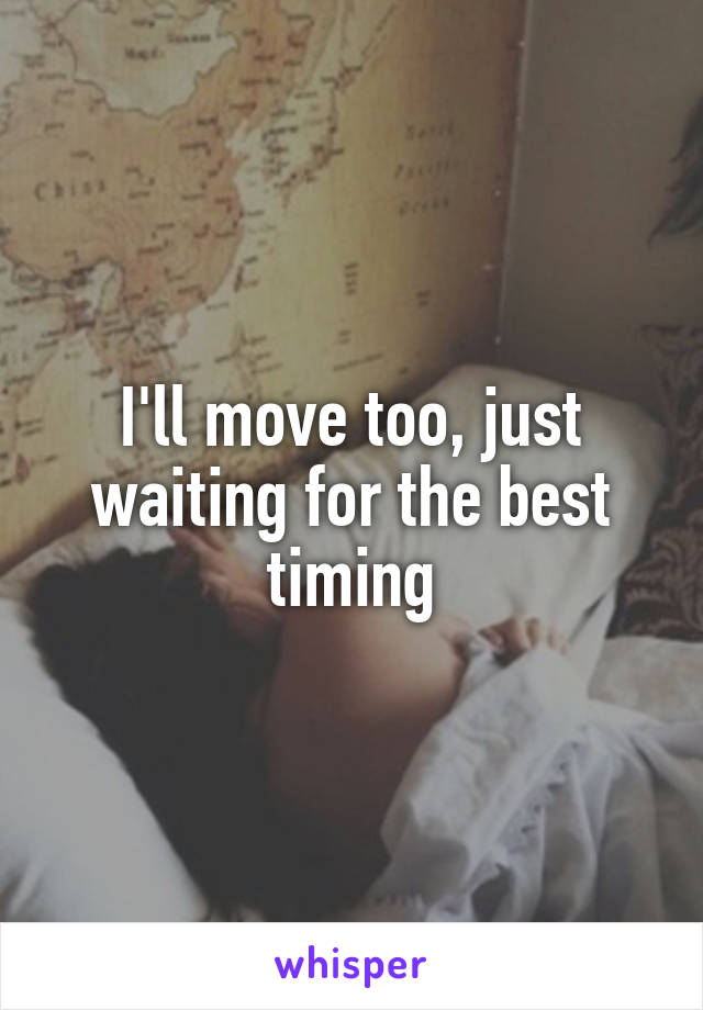 I'll move too, just waiting for the best timing