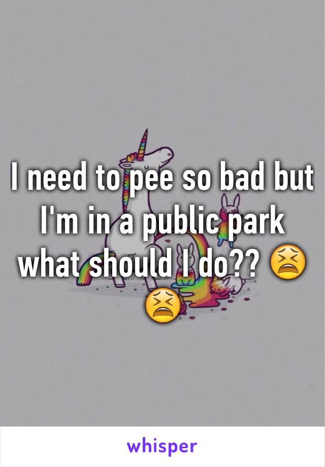 I need to pee so bad but I'm in a public park what should I do?? 😫😫