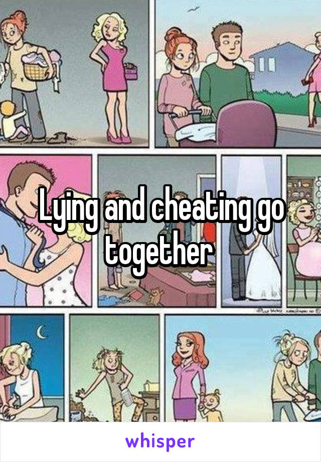 Lying and cheating go together 