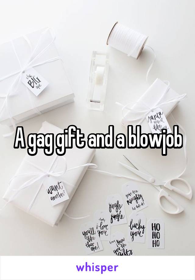 A gag gift and a blowjob