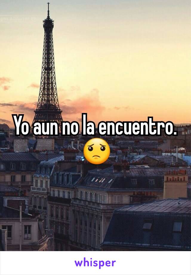 Yo aun no la encuentro. 😟