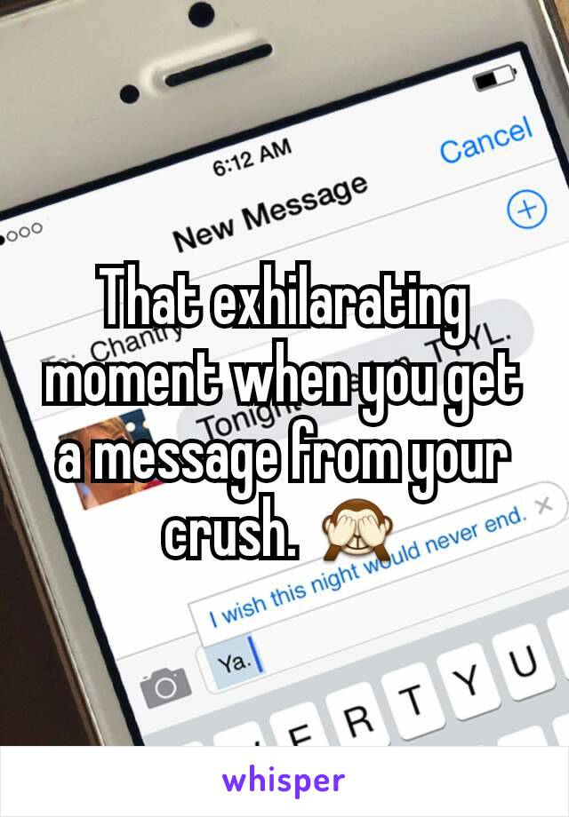 That exhilarating moment when you get a message from your crush. 🙈