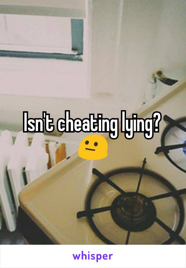 Isn't cheating lying?😐