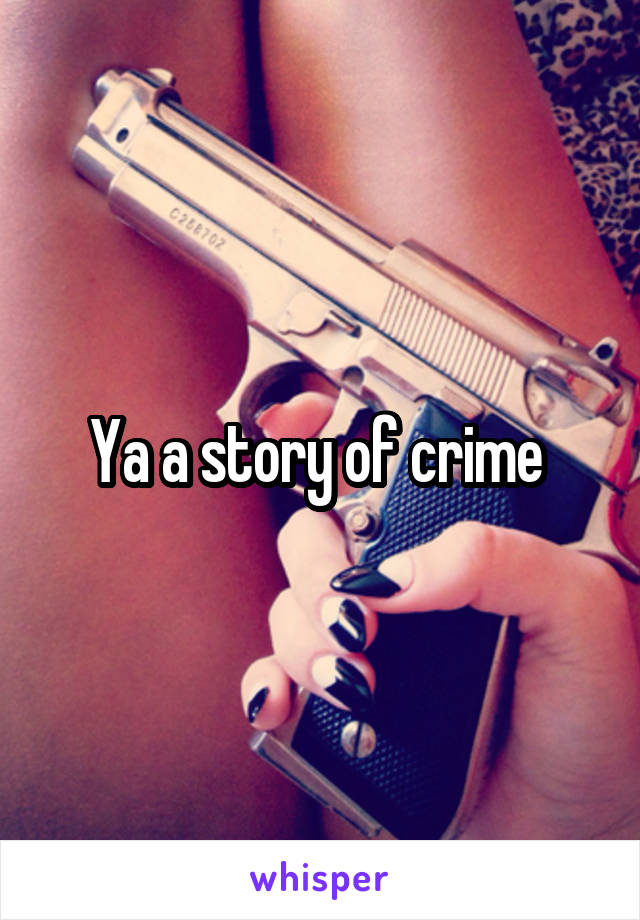 Ya a story of crime 