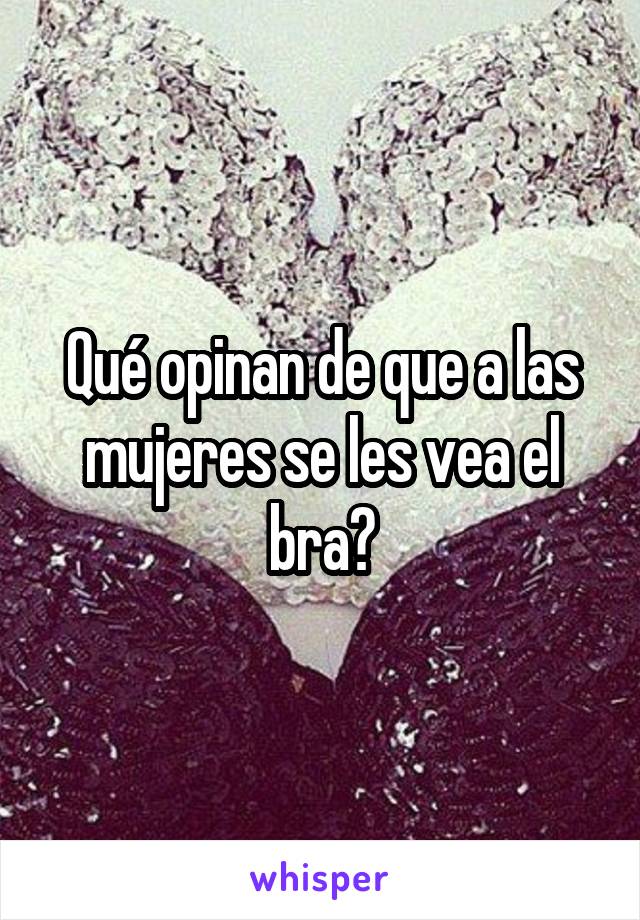 Qué opinan de que a las mujeres se les vea el bra?