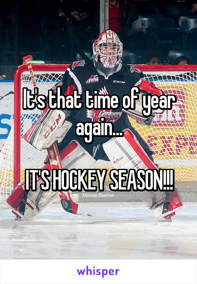 It's that time of year again...

IT'S HOCKEY SEASON!!!