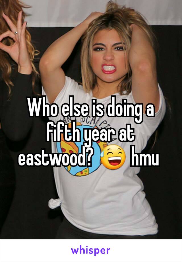 Who else is doing a fifth year at eastwood? 😅 hmu 