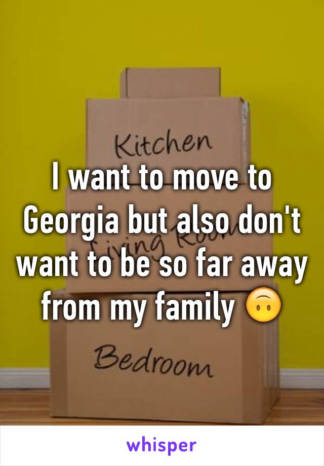 I want to move to Georgia but also don't want to be so far away from my family 🙃